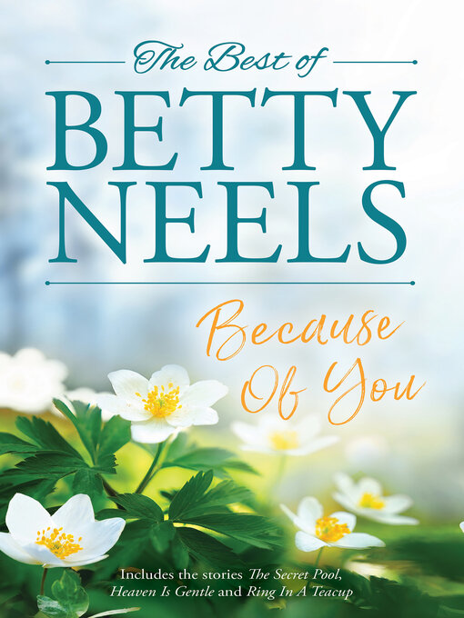 Title details for Because of You/The Secret Pool/Heaven is Gentle/Ring in a Teacup by Betty Neels - Available